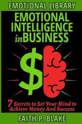 Cover of Emotional Intelligence in Business - 7 Secrets to Set Your Mind to Achieve Money And Success
