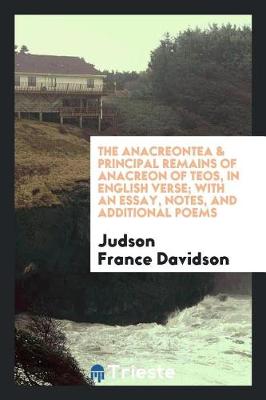 Book cover for The Anacreontea & Principal Remains of Anacreon of Teos