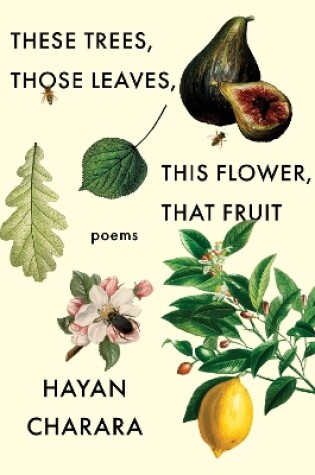 Cover of These Trees, Those Leaves, This Flower, That Fruit: Poems