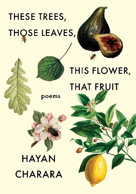 Book cover for These Trees, Those Leaves, This Flower, That Fruit: Poems