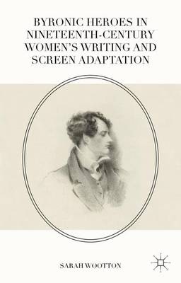 Book cover for Byronic Heroes in Nineteenth-Century Women's Writing and Screen Adaptation