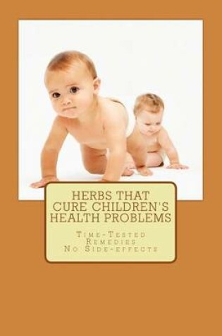 Cover of Herbs That Cure Children's Health Problems