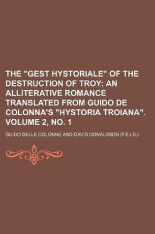 Cover of The "Gest Hystoriale" of the Destruction of Troy Volume 2, No. 1; An Alliterative Romance Translated from Guido de Colonna's "Hystoria Troiana."