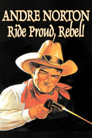 Cover of Ride Proud, Rebel! by Andre Norton, Science Fiction, Western, Historical