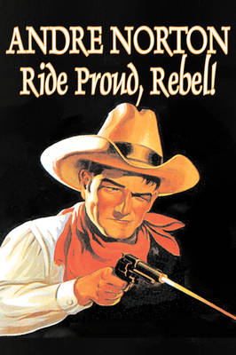 Book cover for Ride Proud, Rebel! by Andre Norton, Science Fiction, Western, Historical
