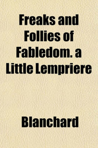 Cover of Freaks and Follies of Fabledom. a Little Lempriere