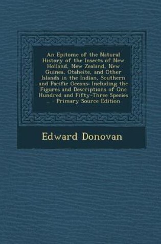 Cover of An Epitome of the Natural History of the Insects of New Holland, New Zealand, New Guinea, Otaheite, and Other Islands in the Indian, Southern and Pacific Oceans