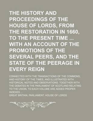 Book cover for The History and Proceedings of the House of Lords, from the Restoration in 1660, to the Present Time with an Account of the Promotions of the Several Peers, and the State of the Peerage in Every Reign (Volume 1); Connected with the Transactions of the Commons,