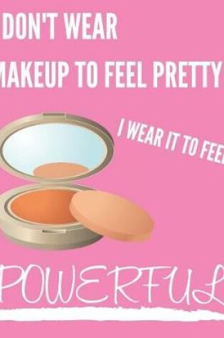 Cover of I Don't Wear Makeup To Feel Pretty