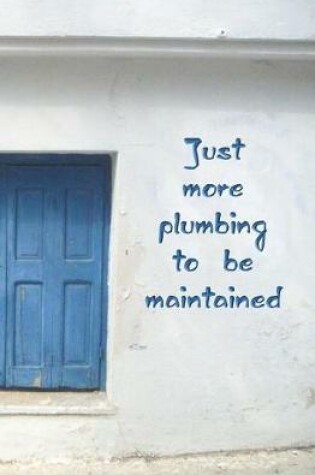 Cover of Just More Plumbing to be Maintained