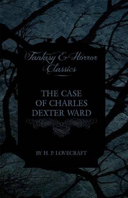 Book cover for The Case of Charles Dexter Ward (Fantasy and Horror Classics)