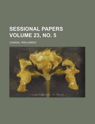 Book cover for Sessional Papers Volume 23, No. 5