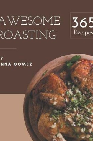 Cover of 365 Awesome Roasting Recipes