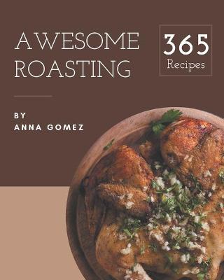Book cover for 365 Awesome Roasting Recipes