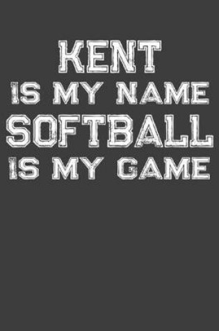 Cover of Kent Is My Name Softball Is My Game