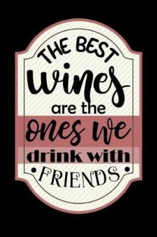 Cover of The Best Wines Are The Ones We Drink With Friends