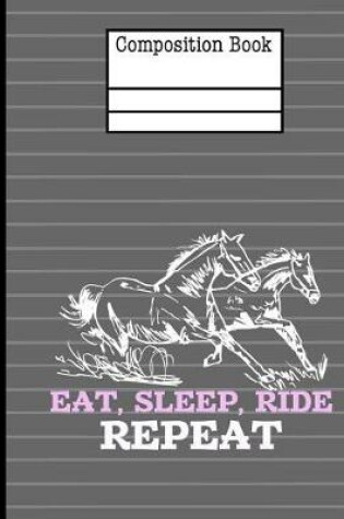 Cover of Horses - Eat Sleep Ride Repeat Composition Notebook - Dot Grid