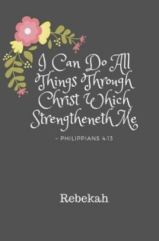 Cover of Rebekah I Can Do All Things Through Christ Which Strengtheneth Me Philippians 4