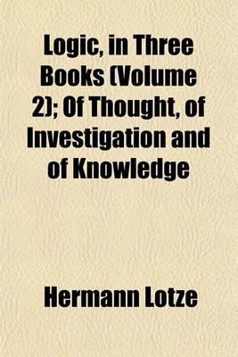 Book cover for Logic, in Three Books (Volume 2); Of Thought, of Investigation and of Knowledge