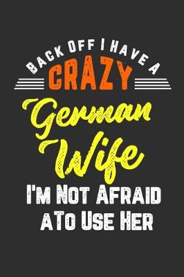 Book cover for Back Off I Have A Crazy German Wife I'm Not Afraid To Use Her