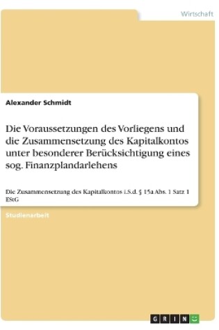 Cover of Die Voraussetzungen des Vorliegens und die Zusammensetzung des Kapitalkontos unter besonderer Ber�cksichtigung eines sog. Finanzplandarlehens