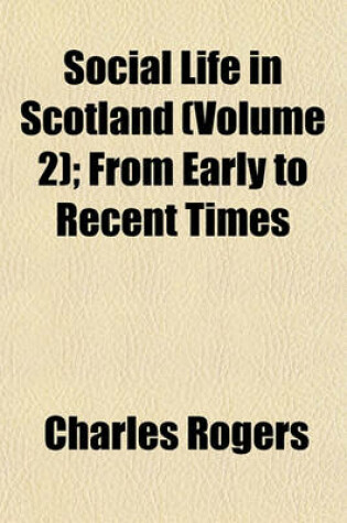 Cover of Social Life in Scotland (Volume 2); From Early to Recent Times