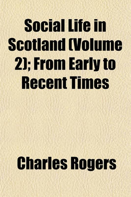 Book cover for Social Life in Scotland (Volume 2); From Early to Recent Times