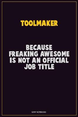 Book cover for Toolmaker, Because Freaking Awesome Is Not An Official Job Title