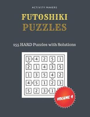 Book cover for FUTOSHIKI Puzzles - 255 HARD Puzzles with Solutions - Volume 4