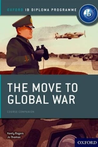 Cover of Oxford IB Diploma Programme: The Move to Global War Course Companion