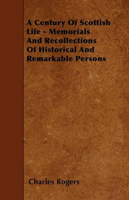 Book cover for A Century Of Scottish Life - Memorials And Recollections Of Historical And Remarkable Persons