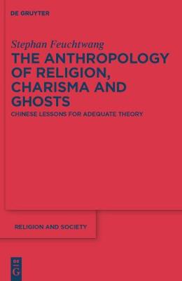 Book cover for The Anthropology of Religion, Charisma and Ghosts