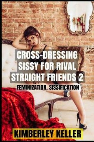 Cover of Cross-Dressing Sissy for Rival Straight Friends 2