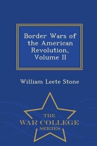 Cover of Border Wars of the American Revolution, Volume II - War College Series