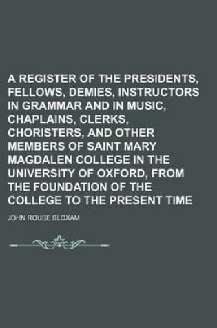 Cover of A Register of the Presidents, Fellows, Demies, Instructors in Grammar and in Music, Chaplains, Clerks, Choristers, and Other Members of Saint Mary Magdalen College in the University of Oxford, from the Foundation of the College to the Present Time