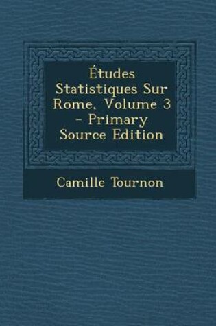 Cover of Etudes Statistiques Sur Rome, Volume 3 - Primary Source Edition