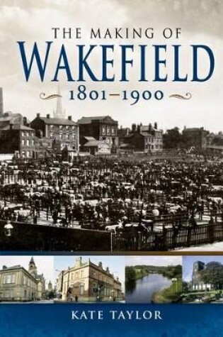 Cover of Making of the Wakefield C.1801-1900