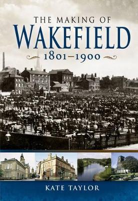 Book cover for Making of the Wakefield C.1801-1900