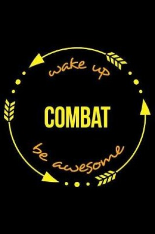 Cover of Wake Up Combat Be Awesome Cool Notebook for a Martial Artist, College Ruled Journal
