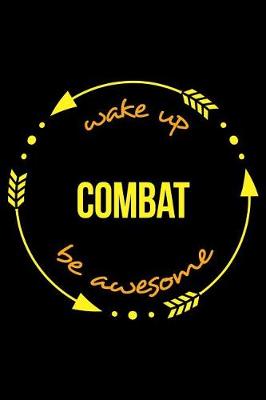 Book cover for Wake Up Combat Be Awesome Cool Notebook for a Martial Artist, College Ruled Journal