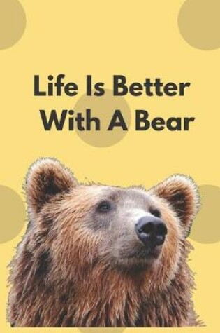 Cover of Life Is Better With A Bear