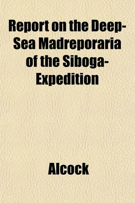 Book cover for Report on the Deep-Sea Madreporaria of the Siboga-Expedition