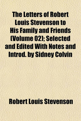 Book cover for The Letters of Robert Louis Stevenson to His Family and Friends (Volume 02); Selected and Edited with Notes and Introd. by Sidney Colvin