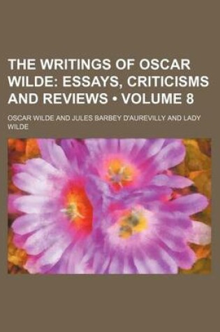 Cover of The Writings of Oscar Wilde (Volume 8); Essays, Criticisms and Reviews