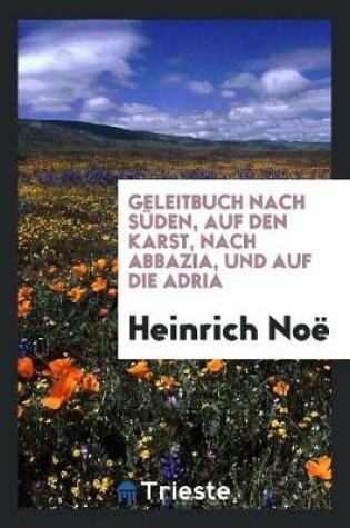 Cover of Geleitbuch Nach Suden, Auf Den Karst, Nach Abbazia, Und Auf Die Adria