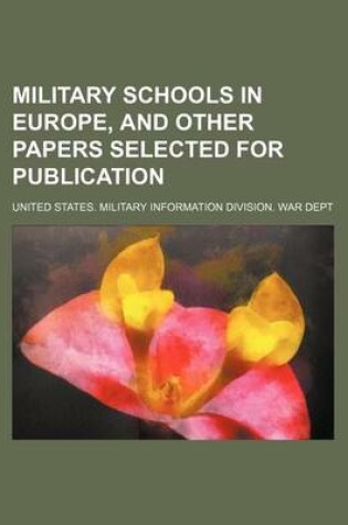 Cover of Military Schools in Europe, and Other Papers Selected for Publication