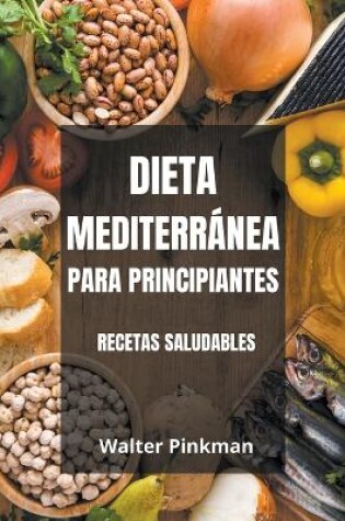 Cover of Dieta Mediterránea para Principiantes - Recetas Saludables