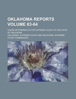 Book cover for Oklahoma Reports; Cases Determined in the Supreme Court of the State of Oklahoma Volume 63-64