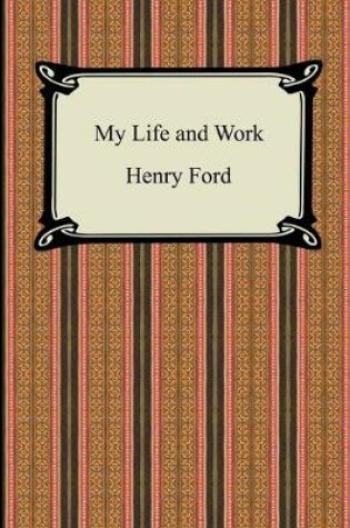 Cover of My Life and Work (The Autobiography of Henry Ford)