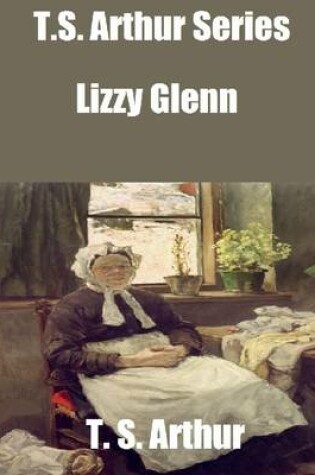 Cover of T.S. Arthur Series: Lizzy Glenn